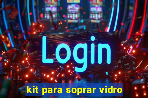 kit para soprar vidro